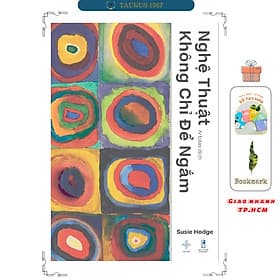 NGHỆ THUẬT KHÔNG CHỈ ĐỂ NGẮM - Susie Hodge - Artplas dịch - San Hô Books - 
