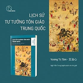 LỊCH SỬ TƯ TƯỞNG TÔN GIÁO TRUNG QUỐC (từ cổ đại đến đầu thế kỷ XX) – Vương Trị Tâm – Ngô Trần Trung Nghĩa dịch - Book Hunter - Tôn Dục
