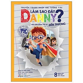 Truyện Tranh Nhập Vai Tương Tác Làm Sao Đây - Danny - Siêu Anh Hùng Tập Sự Đến Trường - Tương Lâm