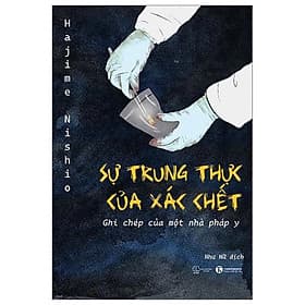 Sách Sự Trung Thực Của Xác Chết – Ghi Chép Của Một Nhà Pháp Y - Hajime Nishio