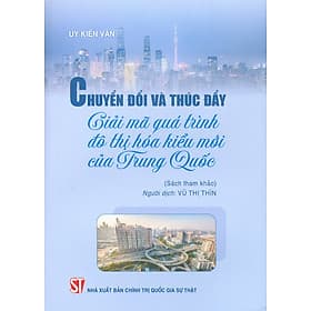 Chuyển Đổi Và Thúc Đẩy: Giải Mã Quá Trình Đô Thị Hóa Kiểu Mới Của Trung Quốc (Sách tham khảo) - Trung Chính