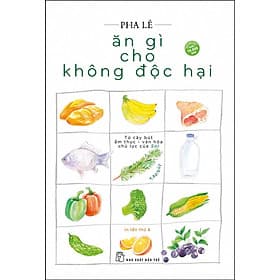 Ăn Gì Cho Không Độc Hại - Tạp Bút - Hạ