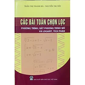 Các bài toán chọn lọc: Phương trình, bất phương trình mũ và logarit, tích phân - Phương Phương