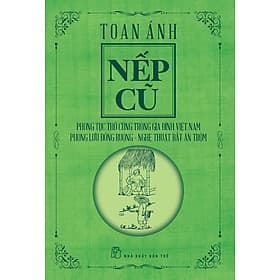 Sách Nếp cũ - Phong tục thờ cúng trong gia đình Việt Nam - Phong lưu đồng ruộng - Nghệ thuật bắt ăn trộm - An Vi