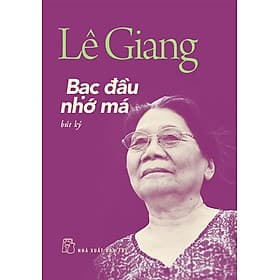 BẠC ĐẦU NHỚ MÁ - Bút Ký - Lê Giang - NXB Trẻ