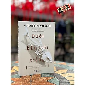 DƯỚI BẦU TRỜI TRẮNG – Elizabeth Kolbert – Hà Hường dịch – NXB Tổng hợp HCM – Nhã Nam - 