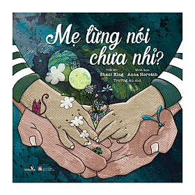 Sách thiếu nhi - Bộ sách tranh Nói với con - MẸ TỪNG NÓI CHƯA NHỈ? và MỘT MÌNH CON - Dành cho bé từ 0 tuổi - Minh Minh