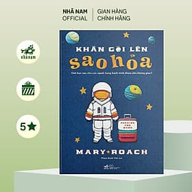 Khăn gói lên Sao Hỏa: Giới hạn nào cho con người trong hành trình khám phá không gian? (Mary Roach) - Nhã Nam Official - Go