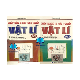 Combo Chiến Thắng Kì Thi Lớp 9 Vào Lớp 10 Chuyên Vật Lí - tập 1 + 2 - An Thi