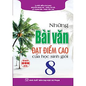 Những Bài Văn Đạt Điểm Cao Của Học Sinh Giỏi 8 (dùng chung cho các bộ sgk hiện hành) - Cao Văn Hà