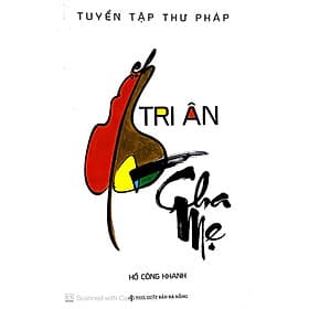 Tri Ân Cha Mẹ_ Tuyển Tập Thư Pháp - Hồ Công Khanh - Chà