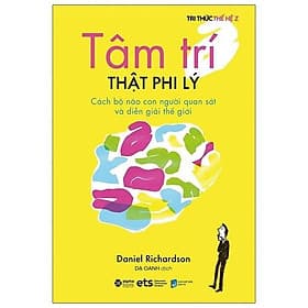 Tri thức thế hệ Z - Tâm Trí Thật Phi Lý - Tri Thức