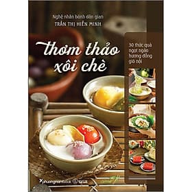 Sách Thơm Thảo Xôi Chè – 30 Thức Quà Ngọt Ngào Hương Đồng Gió Nội (Bìa Mềm) - Gió