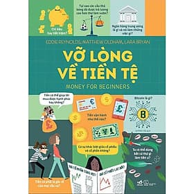 Vỡ Lòng Về Tiền Tệ - Money For Beginners - Eddie Reynolds, Matthew Oldham, Lara Bryan - Long