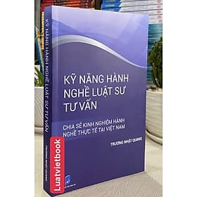 Kỹ Năng Hành Nghề Luật Sư Tư Vấn- Chia Sẽ Kinh Nghiệm Hành Nghề Thực Tế Tại Việt Nam - Công ty TNHH Sách Á Châu