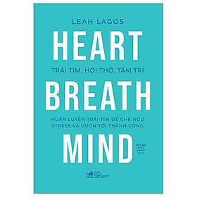 Trái Tim, Hơi Thở, Tâm Trí - Huấn Luyện Trái Tim Để Chế Ngự Stress Và Vươn Tới Thành Công - Hú