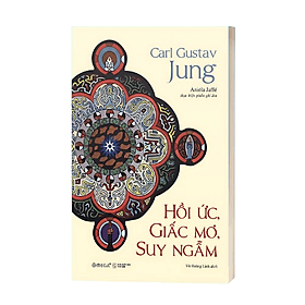 Sách Hồi Ức, Giấc Mơ, Suy Ngẫm - Hành Trình Vào Nội Tâm Của Carl Jung – Nơi Ký Ức, Giấc Mơ Và Triết Lý Giao Thoa - Carl Gustav Jung