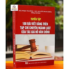 Tuyển tập 100 bài viết đăng trên Tạp chí chuyên ngành Luật của tác giả Đỗ Văn Chỉnh - Trung tâm sách pháp luật tài chính