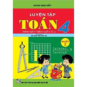 Luyện Tập Toán Lớp 4 - Quyển 2 - Trình Bày Trên Giấy Ô Li - Bám Sát SGK Chân Trời Sáng Tạo - Hồng Ân - An