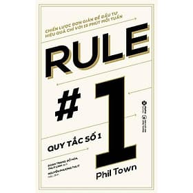 Rule #1 - Quy Tắc Số 1: Chiến Lược Đơn Giản Để Đầu Tư Hiệu Quả Chỉ Với 15 Phút Mỗi Tuần - Quý Somsen