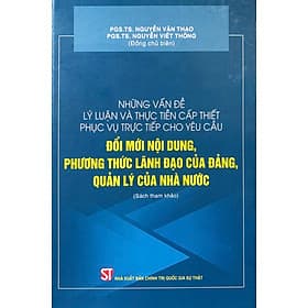 Những vấn đề lý luận và thực tiễn cấp thiết phục vụ trực tiếp cho yêu cầu đổi mới nội dung, phương thức lãnh đạo của Đảng, quản lý của Nhà nước (Sách tham khảo) (bản in 2021) - Lý Tiễn