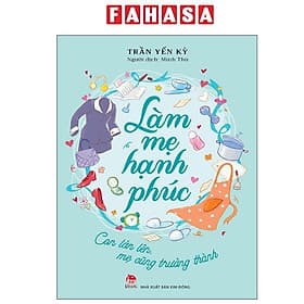 Làm Mẹ Hạnh Phúc - Con Lớn Lên, Mẹ Cũng Trưởng Thành - Thanh Lê