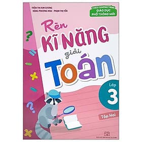 Rèn Kĩ Năng Giải Toán Lớp 3 - Tập 2 (Theo Chương Trình Giáo Dục Phổ Thông Mới) - Theo Theobald