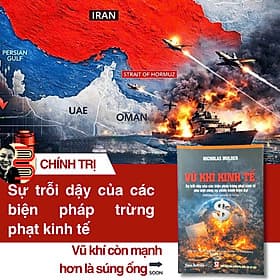 VŨ KHÍ KINH TẾ - Sự trỗi dậy của các biện pháp trừng phạt kinh tế như một công cụ chiến tranh hiện đại – Nicholas Mulder - NXB Chính trị quốc gia sự thật - Vũ
