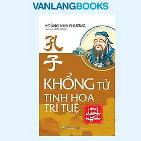 Sách Khổng Tử - Tinh Hoa Trí Tuệ Qua Danh Ngôn