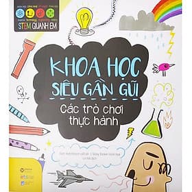 Sách Stem Quanh Em – Khoa Học Siêu Gần Gũi - Khoa