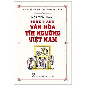 Tủ Sách Triết Học Phương Đông - Thực Hành Văn Hóa Tín Ngưỡng Việt Nam - Việt Hà