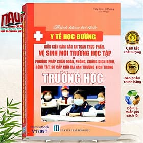 Bách Khoa Tri Thức Y Tế Học Đường - Điều Kiện Đảm Bảo An Toàn Thực Phẩm, Vệ Sinh Môi Trường Học Tập và Phương Pháp Chẩn Đoán Phòng Chống Dịch Bệnh, Bệnh Tật, Sơ Cấp Cứu Tai Nạn Thương Tích Trong Trường Học - V1799T - Thanh Thanh