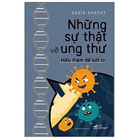 Sách Những Sự Thật Về Ung Thư - Hiểu Thêm Để Bớt Lo - Nhã Nam
