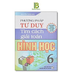 Phương Pháp Tư Duy Tìm Cách Giải Toán Hình Học Lớp 6 - Dùng Chung Cho Các Bộ SGK Hiện Hành - Hồng Ân - Phương Phương