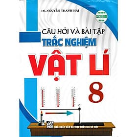 Câu Hỏi Và Bài Tập Trắc Nghiệm Vật Lí Lớp 8 - Dùng Chung Cho Các Bộ SGK Hiện Hành - Hồng Ân - An