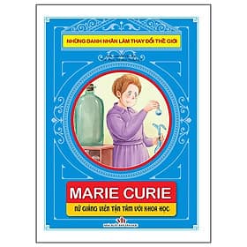 Những Danh Nhân Làm Thay Đổi Thế Giới - Marie Curie - Nữ Giảng Viên Tận Tâm Với Khoa Học - Chính Thông Book - Viên Chi