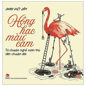Sách Hồng Hạc Màu Cam - Từ Chuyện Nghề Vườn Thú Đến Chuyện Đời - Hạ