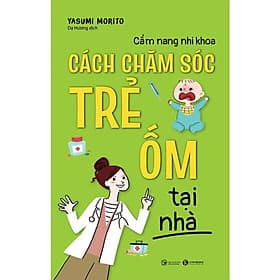 Cẩm Nang Nhi Khoa - Cách Chăm Sóc Trẻ Ốm Tại Nhà - Cẩm Vân