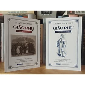 GIÁO PHỤ TẬP 1 – Thế kỷ I-IV (Jacques Líebaert) và GIÁO PHỤ TẬP 2 – Thế kỷ IV-VIII (Michael Spanneut) – Athanase Nguyễn Quốc Lâm dịch – Nxb Tôn Giáo - Quốc Nam