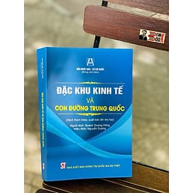 ĐẶC KHU KINH TẾ và CON ĐƯỜNG TRUNG QUỐC (Sách tham khảo, xuất bản lần thứ 2) - Đào Nhất Đào, Lỗ Chí Quốc (Đồng chủ biên) - NXB Chính trị Quốc gia Sự thật - Nhà xuất bản Larousse