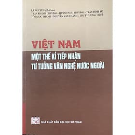Việt Nam Một Thế Kỉ Tiếp Nhận Tư Tưởng Văn Nghệ Nước Ngoài - Phạm Việt