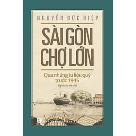 Sài Gòn - Chợ Lớn qua những tư liệu quý trước 1945 (TB lần 1) - Quý Somsen