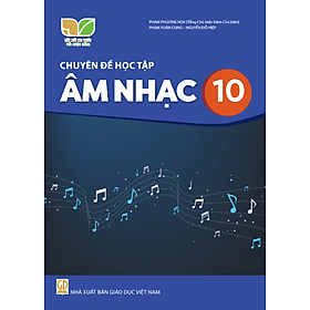 Sách giáo khoa Chuyên đề học tập Âm Nhạc 10- Kết Nối Tri Thức Với Cuộc Sống (Kèm Nilon bọc Sách) - Khoa