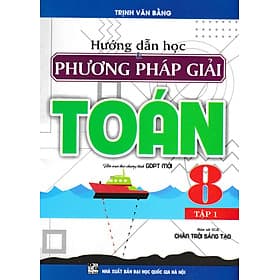 Hướng Dẫn Học Và Phương Pháp Giải Toán 8 - Tập 1 (Bám Sát SGK Chân Trời Sáng Tạo) _HA - Chà