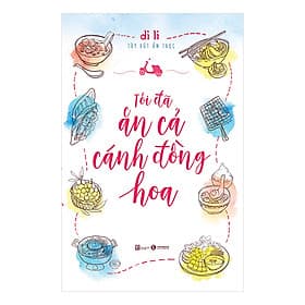Sách Tôi Đã Ăn Cả Cánh Đồng Hoa - Di Li