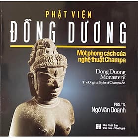 Phật Viện Đồng Dương - Một phong cách của nghệ thuật Champa - Dương Hoa