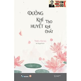 DƯỠNG KHÍ HUYẾT TẠO KHÍ CHẤT – Triệu Dung - Sen Nguyễn dịch - AZ Việt Nam - NXB Thế Giới - Việt Dung