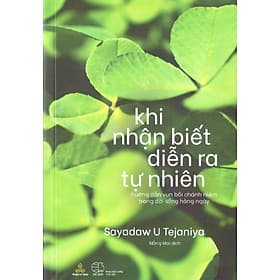 Khi nhận biết diễn ra tự nhiên - Hướng dẫn vun bồi chánh niệm trong đời sống hàng ngày - Vũ