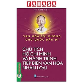 Văn Hóa Soi Đường Cho Quốc Dân Đi - Chủ Tịch Hồ Chí Minh Và Hành Trình Tiếp Biến Văn Hóa Nhân Loại
