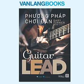 Phương Pháp Chơi Đàn Guitar Lead - Gary Turner - Vanlangbooks - 